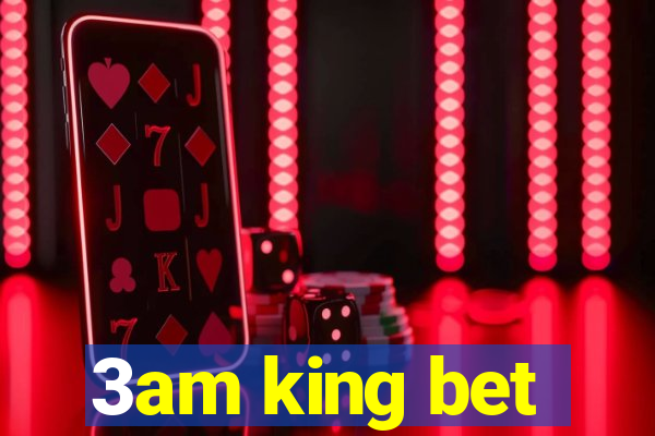 3am king bet